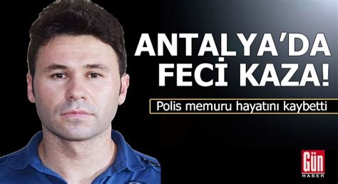 A­n­t­a­l­y­a­­d­a­ ­y­a­r­a­l­a­n­a­n­ ­p­o­l­i­s­ ­m­e­m­u­r­u­ ­h­a­y­a­t­ı­n­ı­ ­k­a­y­b­e­t­t­i­